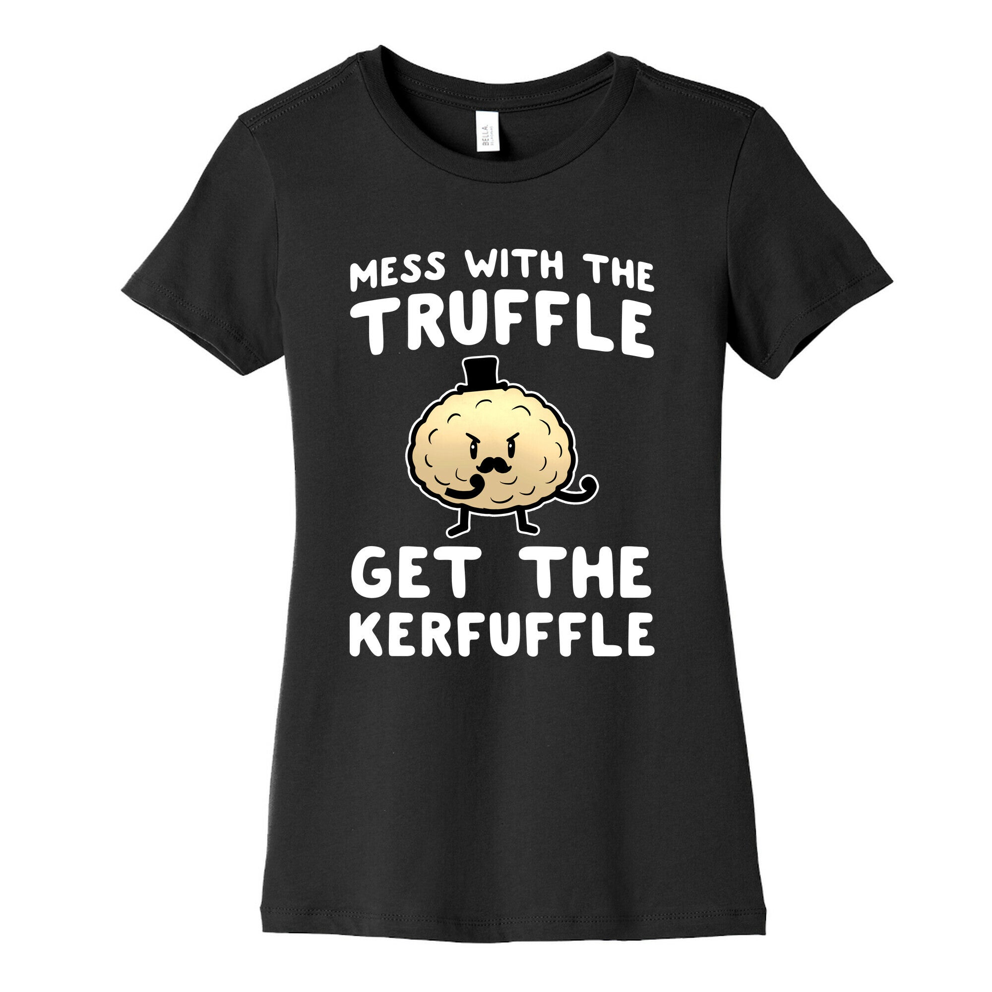 Mess with the Truffle get the Kerfuffle Women's Cotton Tee